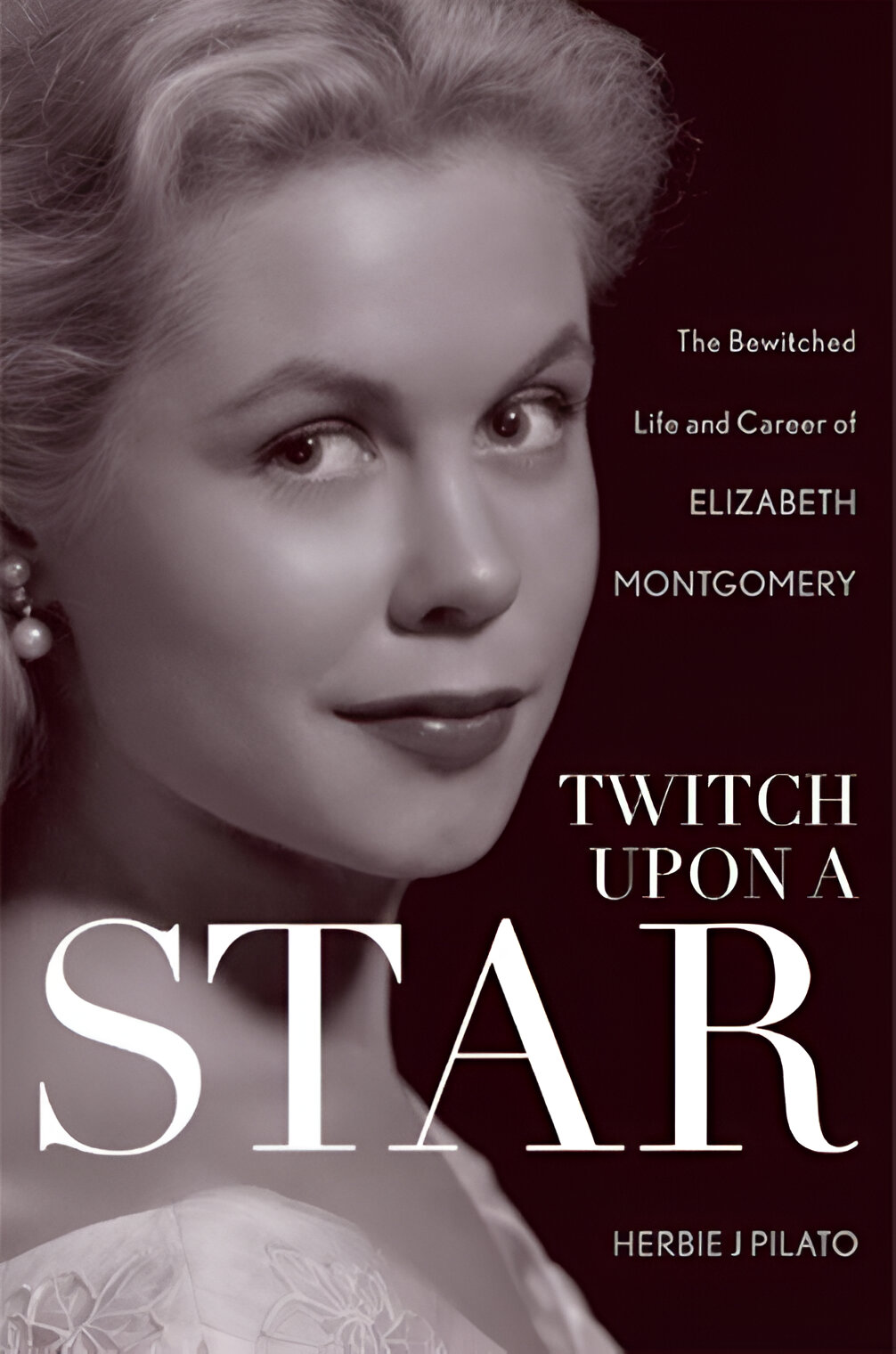 Twitch Upon a Star: The Bewitched Life and Career of Elizabeth Montgomery book cover
