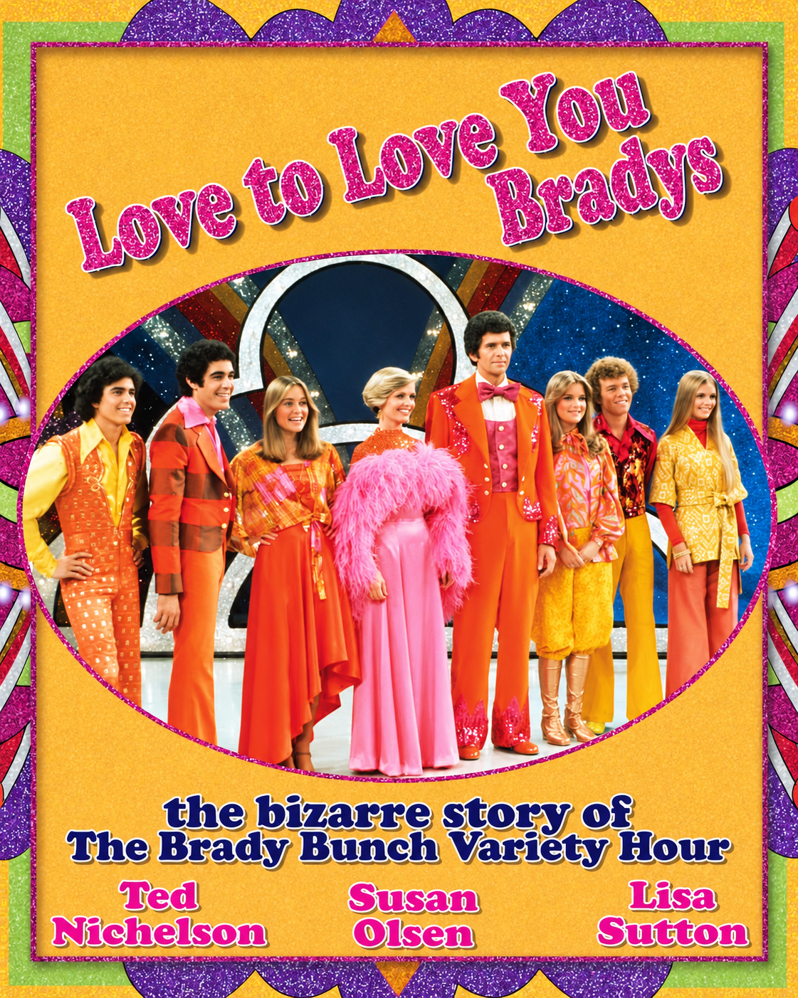Love to Love You Bradys: The Bizarre Story of The Brady Bunch Variety Hour book cover by Ted Nichelson, Susan Olsen, and Lisa Sutton