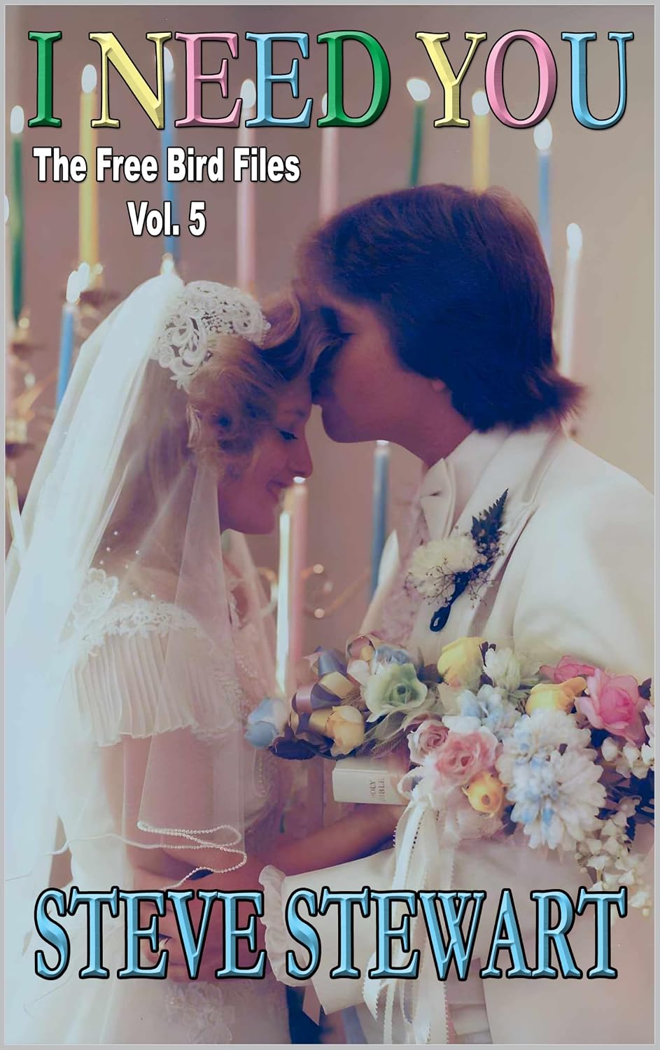 I Need You — The Free Bird Files, Volume 5, by Steve Stewart