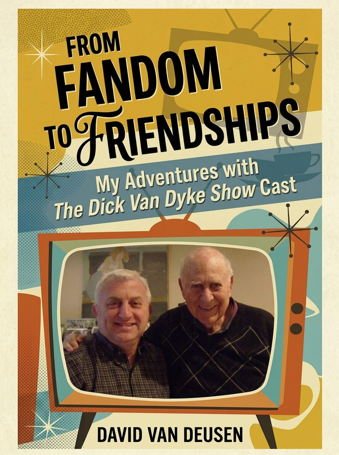 From Fandom to Friendships: My Adventures With The Dick Van Dyke Show Cast book cover
